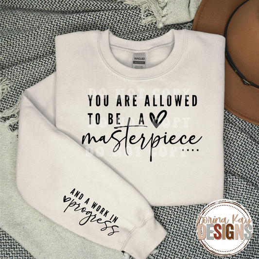 You Are Allowed To Be A Masterpiece And A Work In Progress Sweatshirt